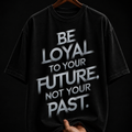 Be Loyal To Your Future graphic T-shirt